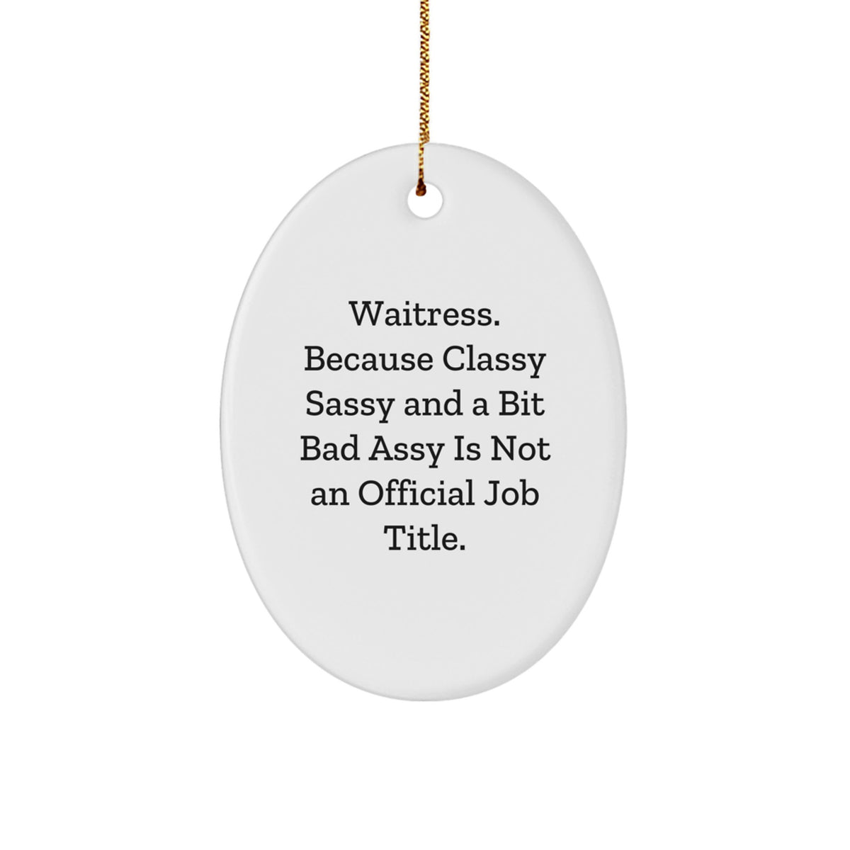 Waitress Gifts from Friends Christmas Oval Ornament, 'Waitress. Because Classy Sassy And A Bit Fearlessy Is Not An Official Job Title.' Funny Oval Ornament for Waitress, Gifts for Her - Image 1