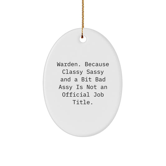 Warden Gifts from Friends - Oval Ornament, 'Warden. Because Classy Sassy And A Bit Fearlessy Is Not An Official Job Title.' Funny Christmas Decoration - Image 1