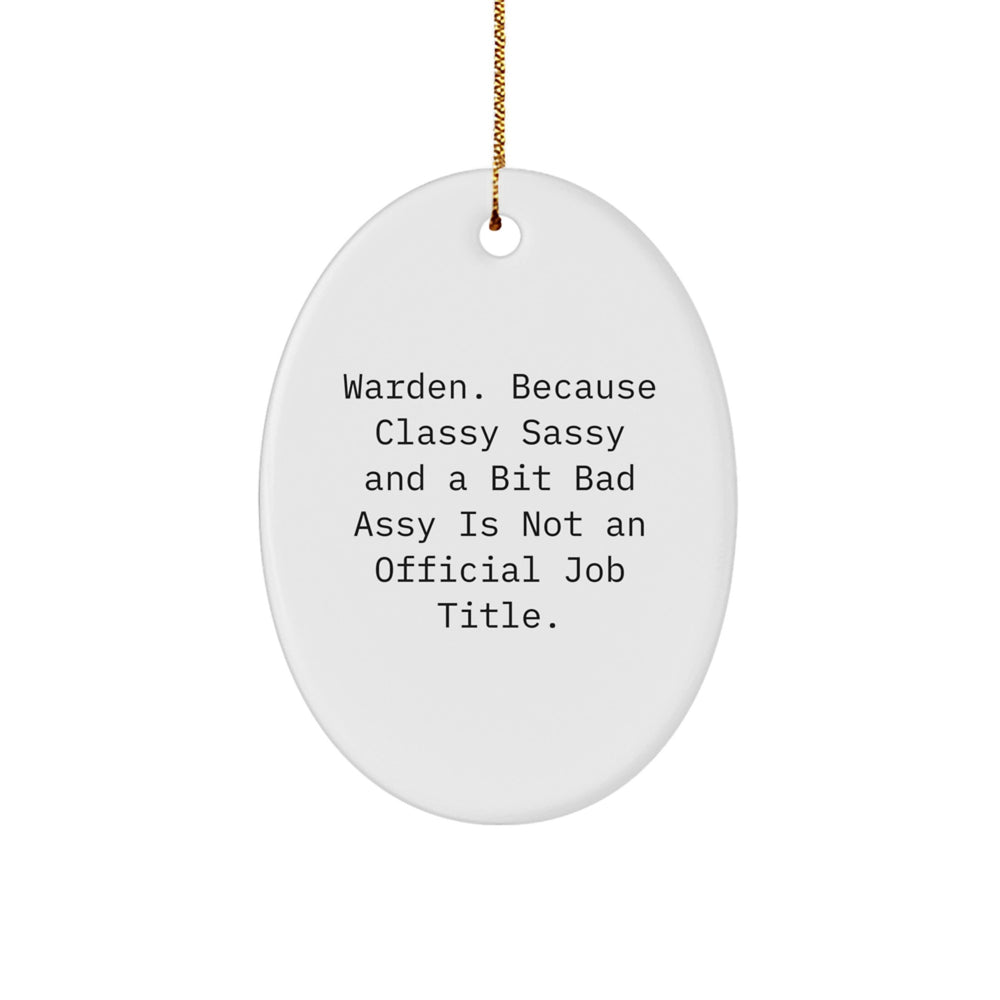 Warden Gifts from Friends - Oval Ornament, 'Warden. Because Classy Sassy And A Bit Fearlessy Is Not An Official Job Title.' Funny Christmas Decoration - Image 1