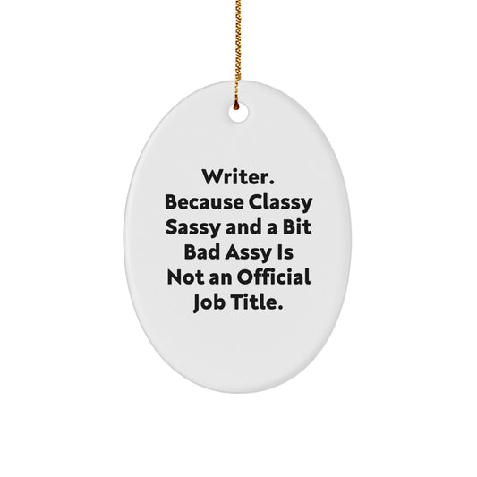 Funny Writer Gifts, Oval Ornament, 'Writer. Because Classy Sassy And A Bit Fearlessy Is Not An Official Job Title.' - Gifts from Friends to Family - Image 1