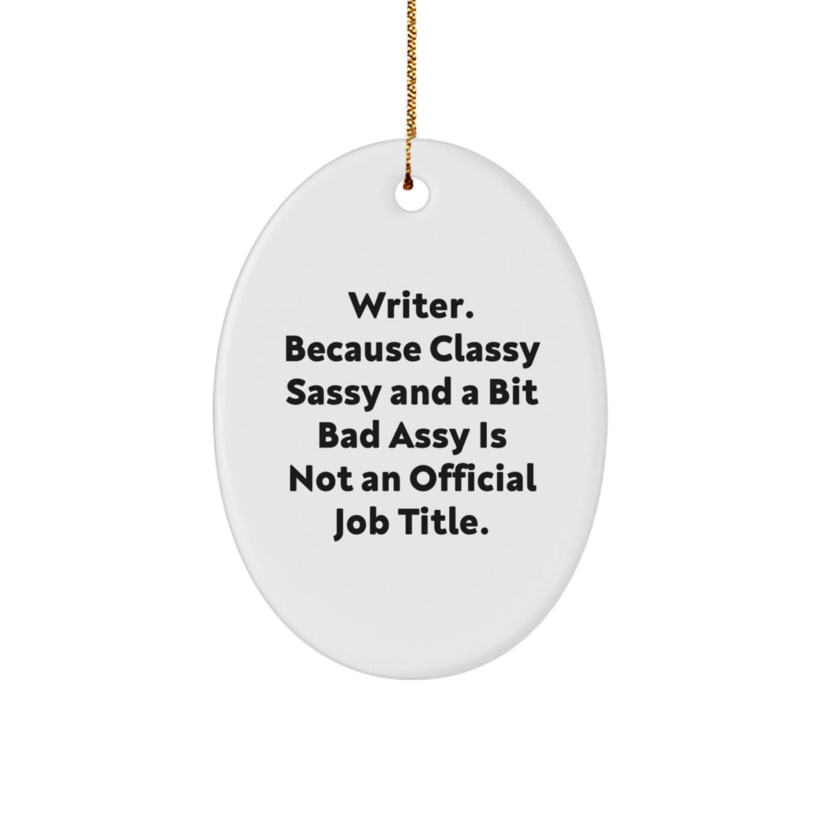 Funny Writer Gifts, Oval Ornament, 'Writer. Because Classy Sassy And A Bit Fearlessy Is Not An Official Job Title.' - Gifts from Friends to Family - Image 1