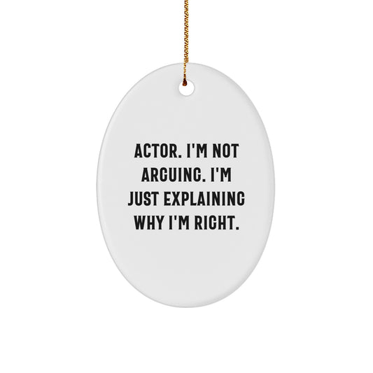 Funny Actor Gifts from Friends for Christmas - 'I'm Not Arguing...' Oval Ornament - Image 1