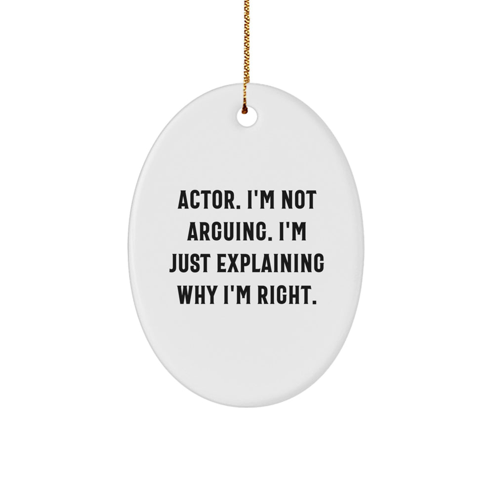 Funny Actor Gifts from Friends for Christmas - 'I'm Not Arguing...' Oval Ornament - Image 1