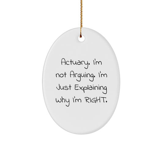 Funny Actuary Gifts from Friends, Men, or Coworkers - 'Actuary. I'm Not Arguing. I'm Just Explaining Why I'm Right.' Oval Ornament, Unique Christmas Unique Gifts for Actuary - Image 1