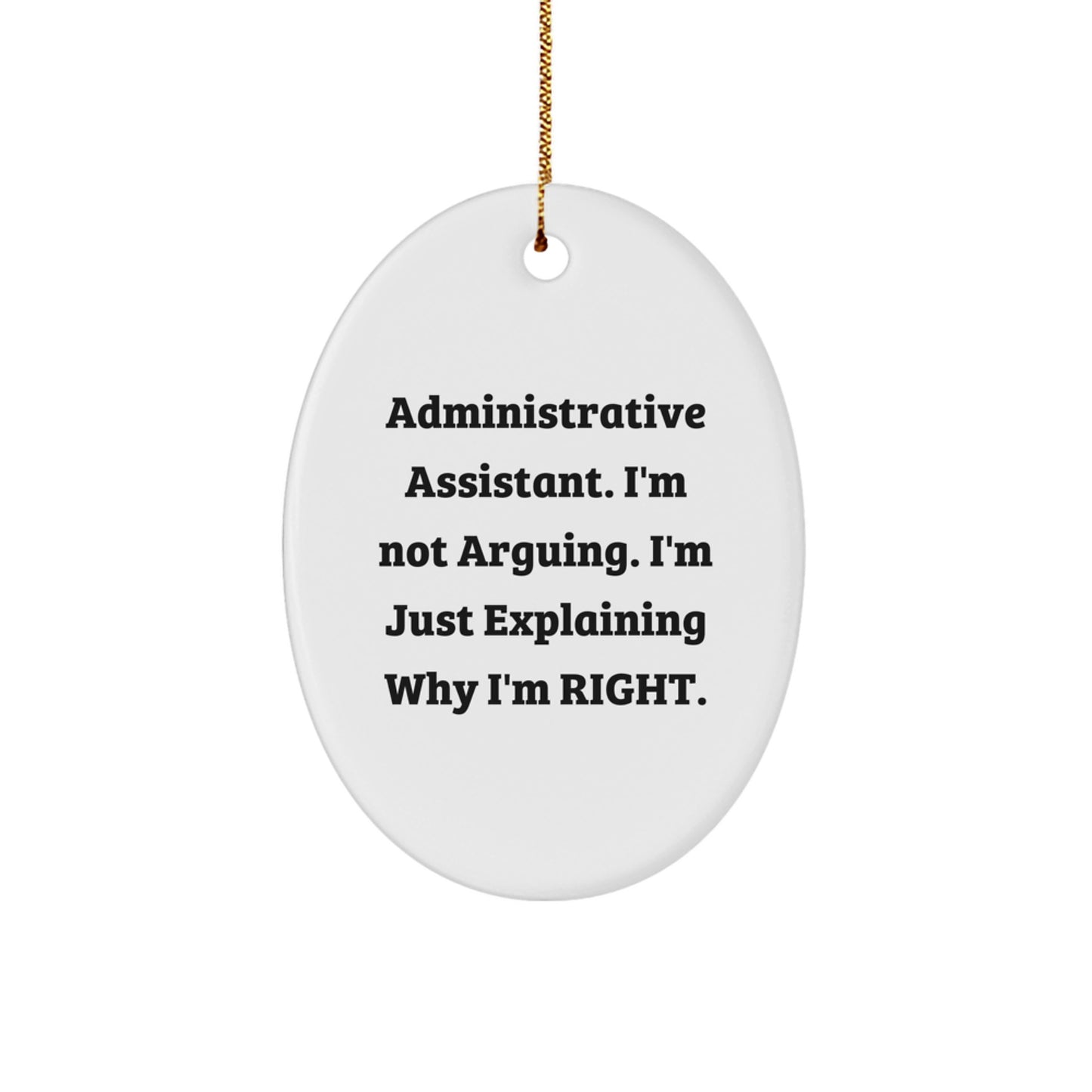 Gifts from Coworkers for Administrative Assistants - Oval Ornament - Funny Quote 'I'm Not Arguing. I'm Just Explaining Why I'm Right.' - Christmas Ornament for Office Decor - Image 1