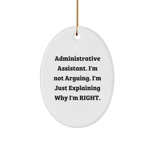 Gifts from Coworkers for Administrative Assistants - Oval Ornament - Funny Quote 'I'm Not Arguing. I'm Just Explaining Why I'm Right.' - Christmas Ornament for Office Decor - Image 1