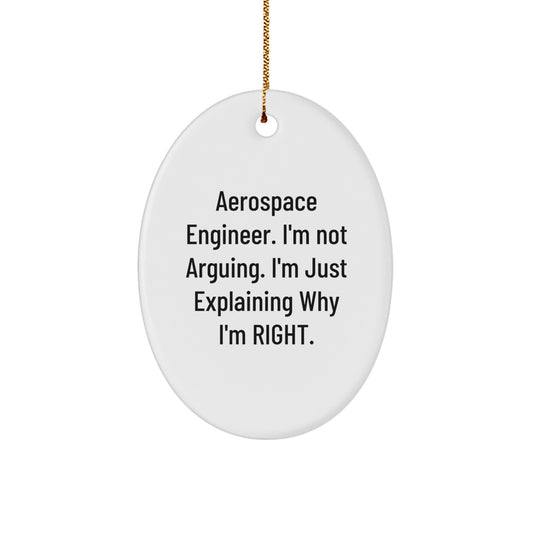 Gifts from Friends, Fun Aerospace Engineer Oval Ornament for Christmas, 'I'm Not Arguing. I'm Just Explaining Why I'm Right.' - Image 1