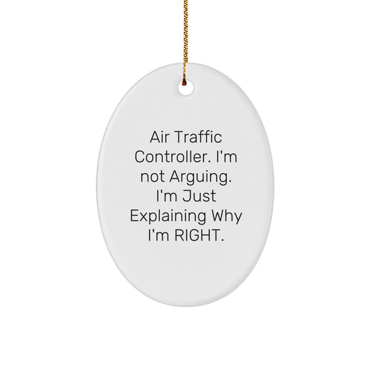 Funny Air Traffic Controller Gifts - 'I'm Not Arguing. I'm Just Explaining Why I'm Right.' Oval Ornament for Men, Women, Family, Friends, and Coworkers - Christmas Unique Gifts - Image 1