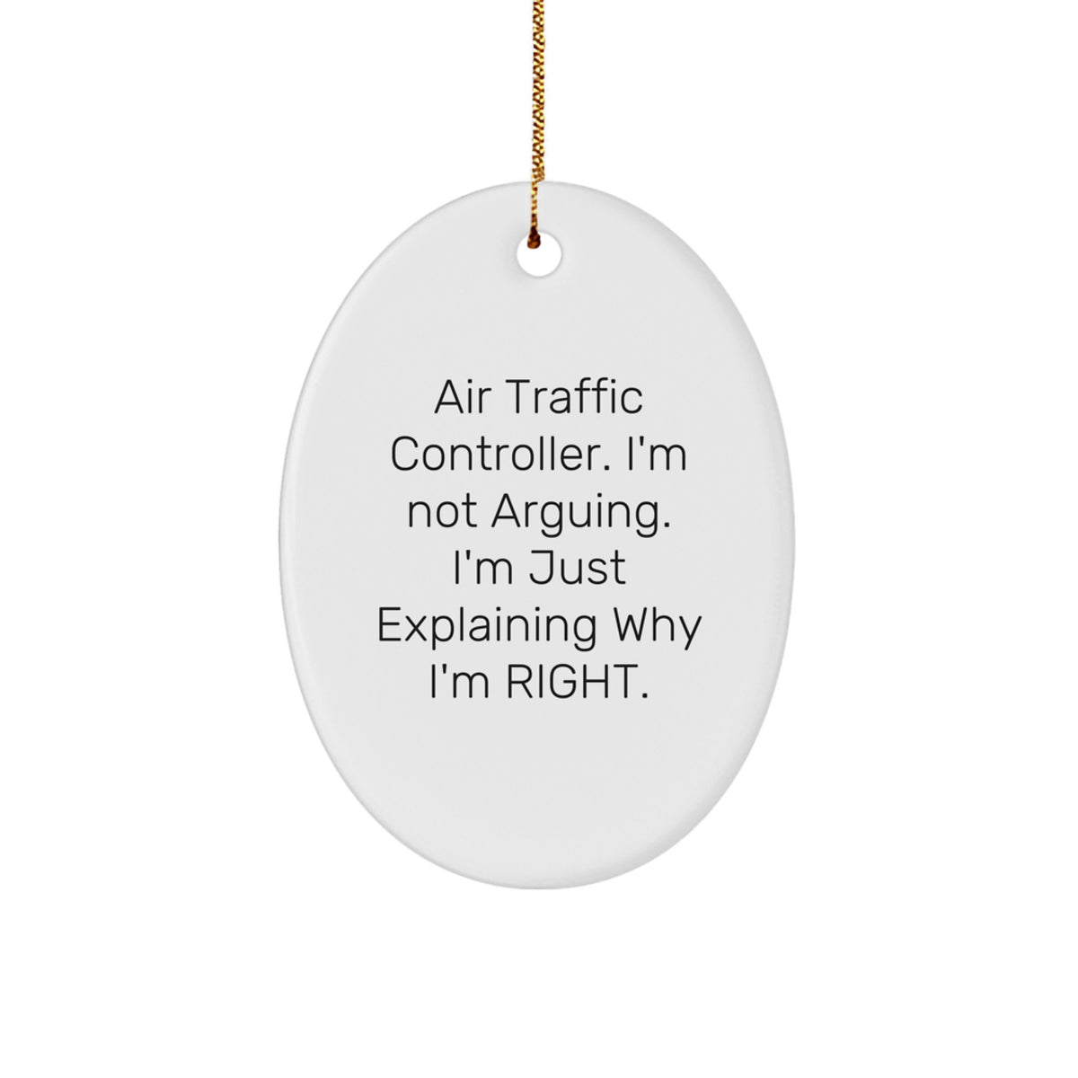 Funny Air Traffic Controller Gifts - 'I'm Not Arguing. I'm Just Explaining Why I'm Right.' Oval Ornament for Men, Women, Family, Friends, and Coworkers - Christmas Unique Gifts - Image 1