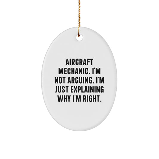 Funny Aircraft Mechanic Gifts from Friends, 'I'm Not Arguing. I'm Just Explaining Why I'm Right.' Oval Ornament for Christmas - Image 1
