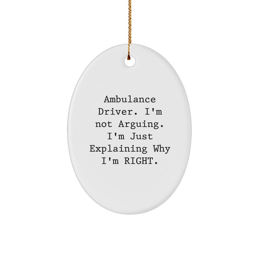Ambulance Driver Humor Oval Ornament Gifts from Friends and Family, 'I'm Not Arguing. I'm Just Explaining Why I'm Right.' Christmas Unique Present - Image 1