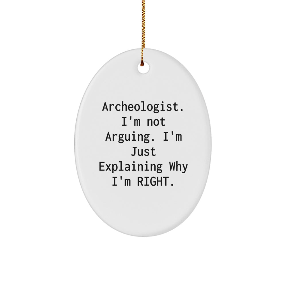Archeologist Gifts from Friends - Funny Oval Ornament, 'I'm Not Arguing. I'm Just Explaining Why I'm Right.' for Christmas, Perfect for Coworkers, Family, or Men - Image 1