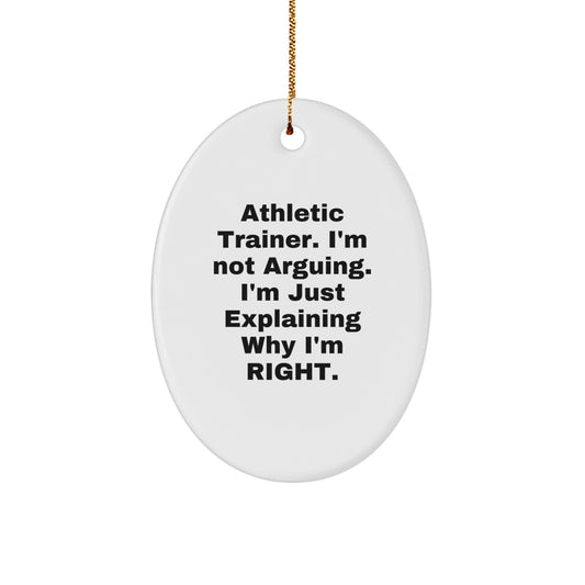 Funny Athletic Trainer Gift, 'I'm Not Arguing, I'm Just Explaining Why I'm Right' Oval Ornament for Men, Gifts from Friends, Family, or Coworkers for Christmas - Image 1