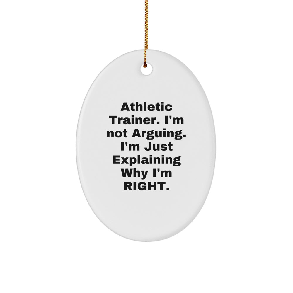 Funny Athletic Trainer Gift, 'I'm Not Arguing, I'm Just Explaining Why I'm Right' Oval Ornament for Men, Gifts from Friends, Family, or Coworkers for Christmas - Image 1