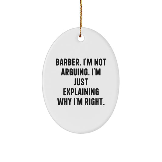 Funny Barber Gifts Oval Ornament, 'I'm Not Arguing. I'm Just Explaining Why I'm Right.' Christmas Memorable Presents for Men, Friends, Coworkers, and Family - Image 1