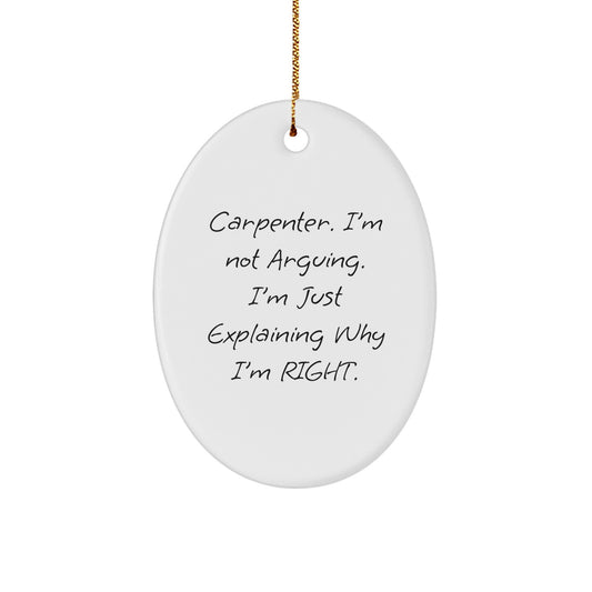 Carpenter Gifts from Friends for Christmas - Oval Ornament with Funny Quote, 'I'm Not Arguing. I'm Just Explaining Why I'm Right.' - Unique Gift for Men, Women, Coworkers, Family, Friends - Image 1