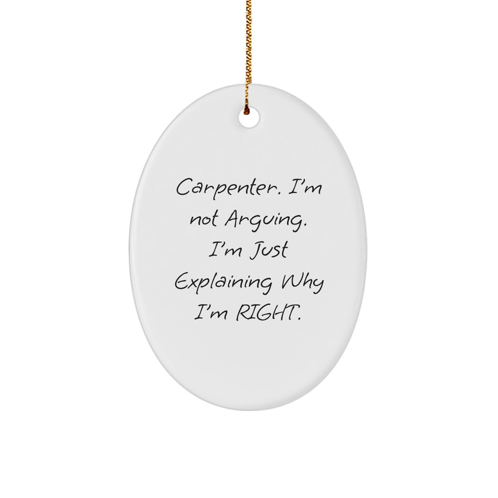 Carpenter Gifts from Friends for Christmas - Oval Ornament with Funny Quote, 'I'm Not Arguing. I'm Just Explaining Why I'm Right.' - Unique Gift for Men, Women, Coworkers, Family, Friends - Image 1