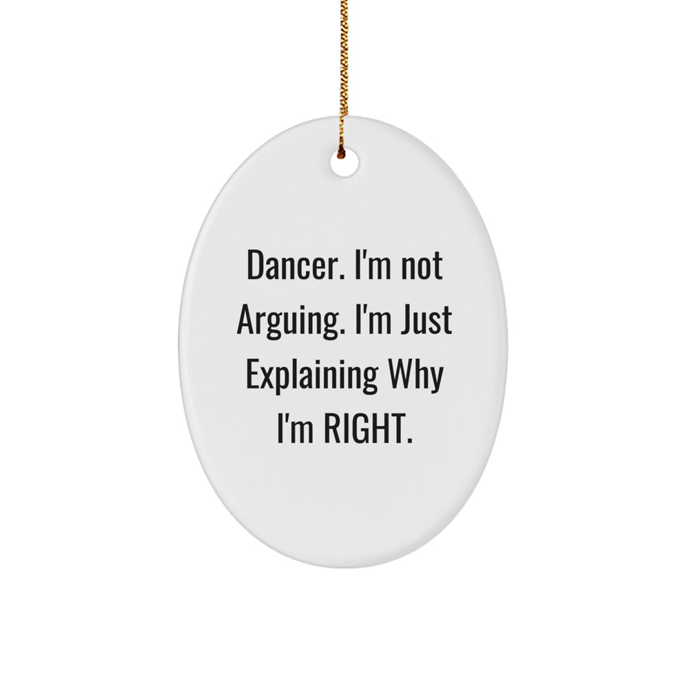 Funny Dancer Gifts from Friends for Dancer Men, Unique Oval Ornament, Christmas Decorations, 'I'm Not Arguing. I'm Just Explaining Why I'm Right.' Quote - Image 1