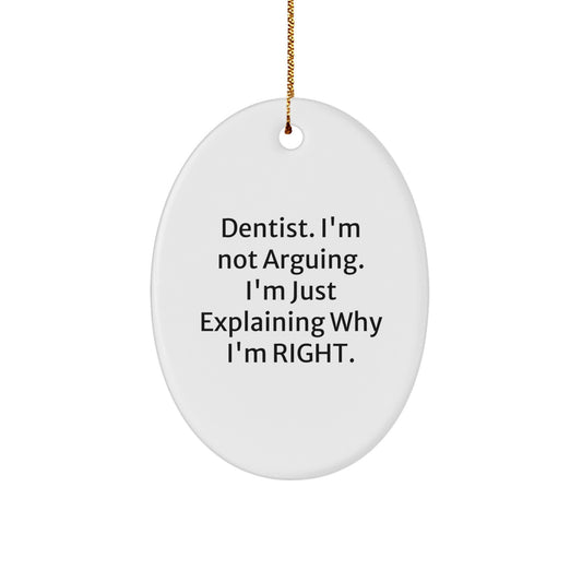 Dentist Gifts, Funny Quotes Oval Ornament for Men, Women, Friends, Family - 'I'm Not Arguing, I'm Just Explaining Why I'm Right' - Christmas Unique Gifts from Friends - Image 1