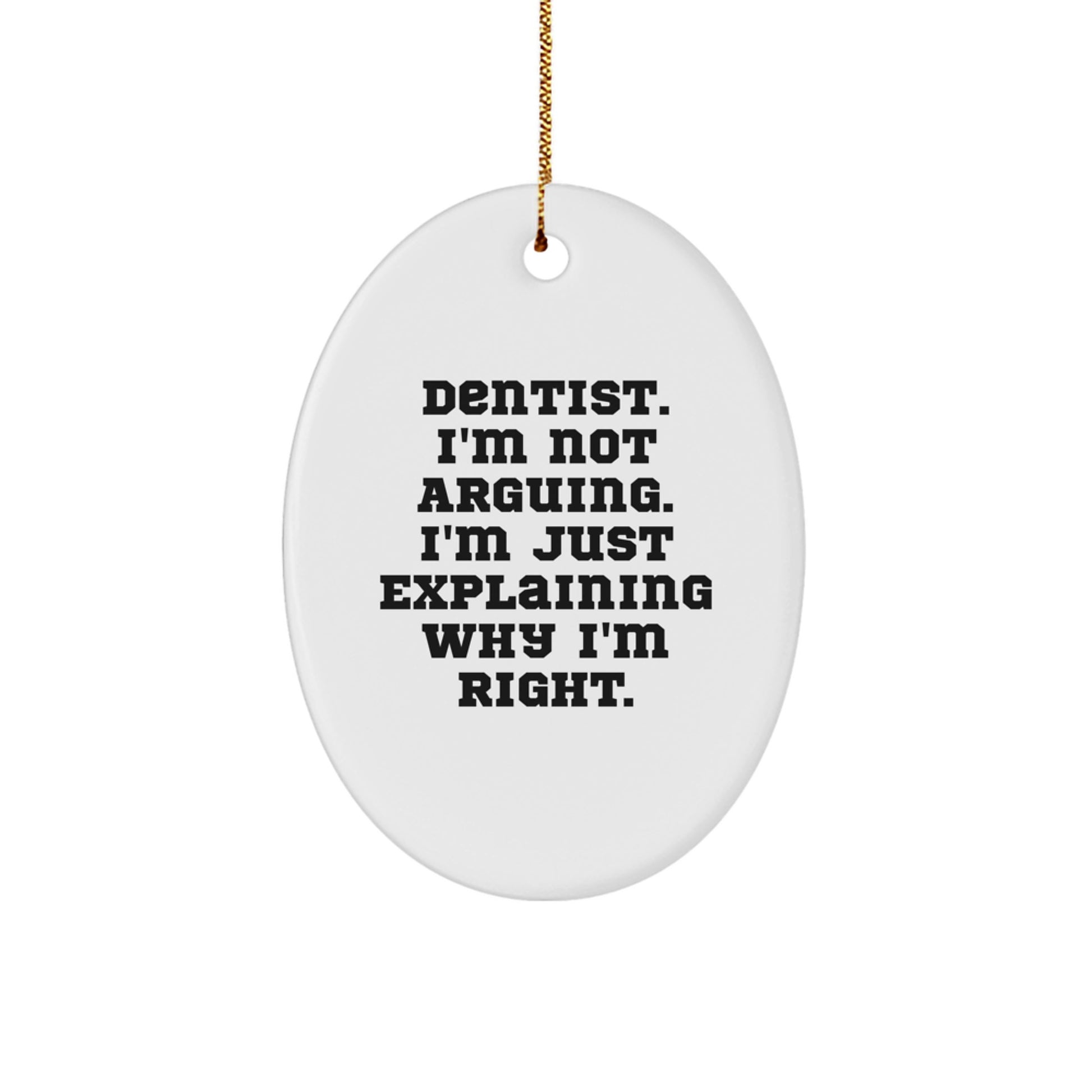 Dentist Gifts from Friends - Funny Oval Ornament for Christmas - 'I'm Not Arguing...' - Gifts for Dentists - Image 1