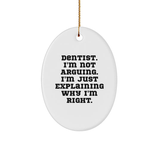 Dentist Gifts from Friends - Funny Oval Ornament for Christmas - 'I'm Not Arguing...' - Gifts for Dentists - Image 1