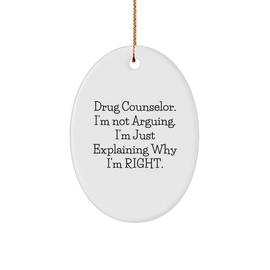 Funny Drug Counselor Gifts from Men for Christmas Unique Oval Ornament - 'I'm Not Arguing. I'm Just Explaining Why I'm Right.' - Image 1