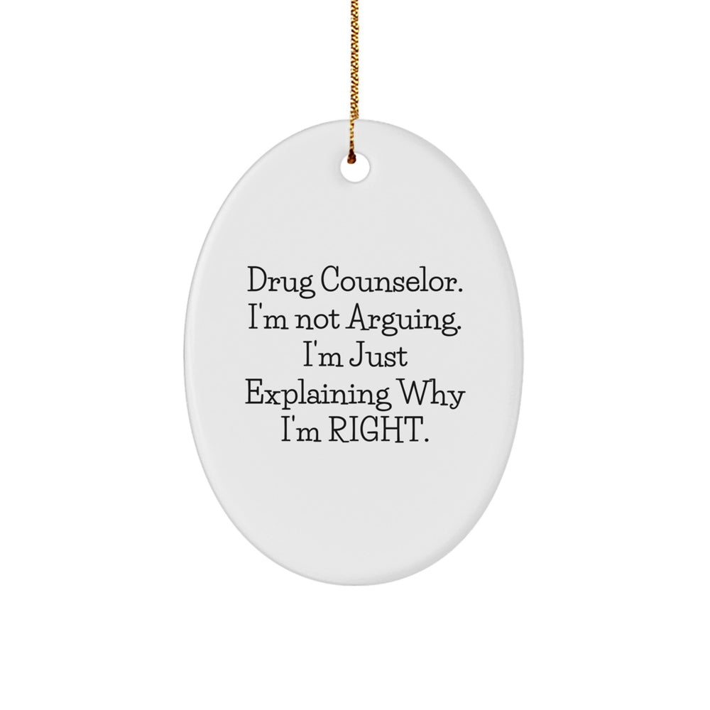 Funny Drug Counselor Gifts from Men for Christmas Unique Oval Ornament - 'I'm Not Arguing. I'm Just Explaining Why I'm Right.' - Image 1