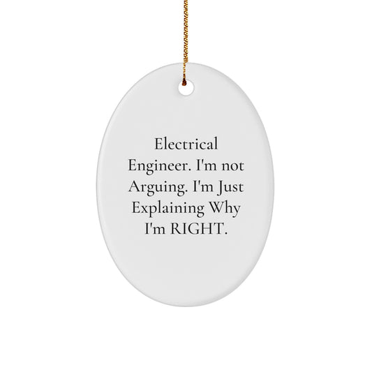 Electrical Engineer Gifts, 'I'm Not Arguing. I'm Just Explaining Why I'm Right.' Oval Ornament, Christmas - Image 1