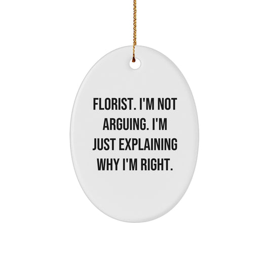 Funny Florist Gifts, Oval Ornament, 'I'm Not Arguing. I'm Just Explaining Why I'm Right.' - Gifts from Family, Friends, Coworkers, Christmas Unique Presents - Image 1