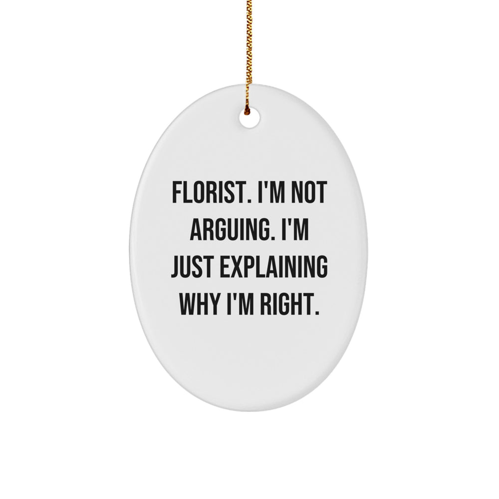 Funny Florist Gifts, Oval Ornament, 'I'm Not Arguing. I'm Just Explaining Why I'm Right.' - Gifts from Family, Friends, Coworkers, Christmas Unique Presents - Image 1