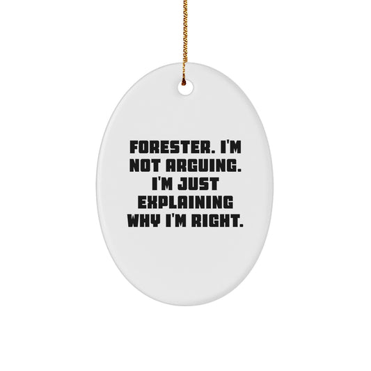 Funny Forester Gifts, Oval Ornament, 'I'm Not Arguing. I'm Just Explaining Why I'm Right.' - Gifts from Friends and Family for Forester - Image 1