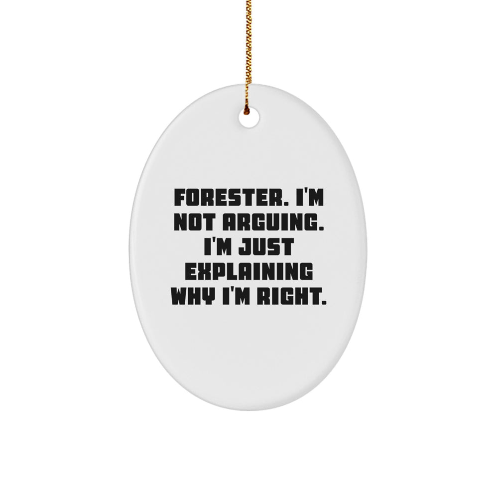 Funny Forester Gifts, Oval Ornament, 'I'm Not Arguing. I'm Just Explaining Why I'm Right.' - Gifts from Friends and Family for Forester - Image 1