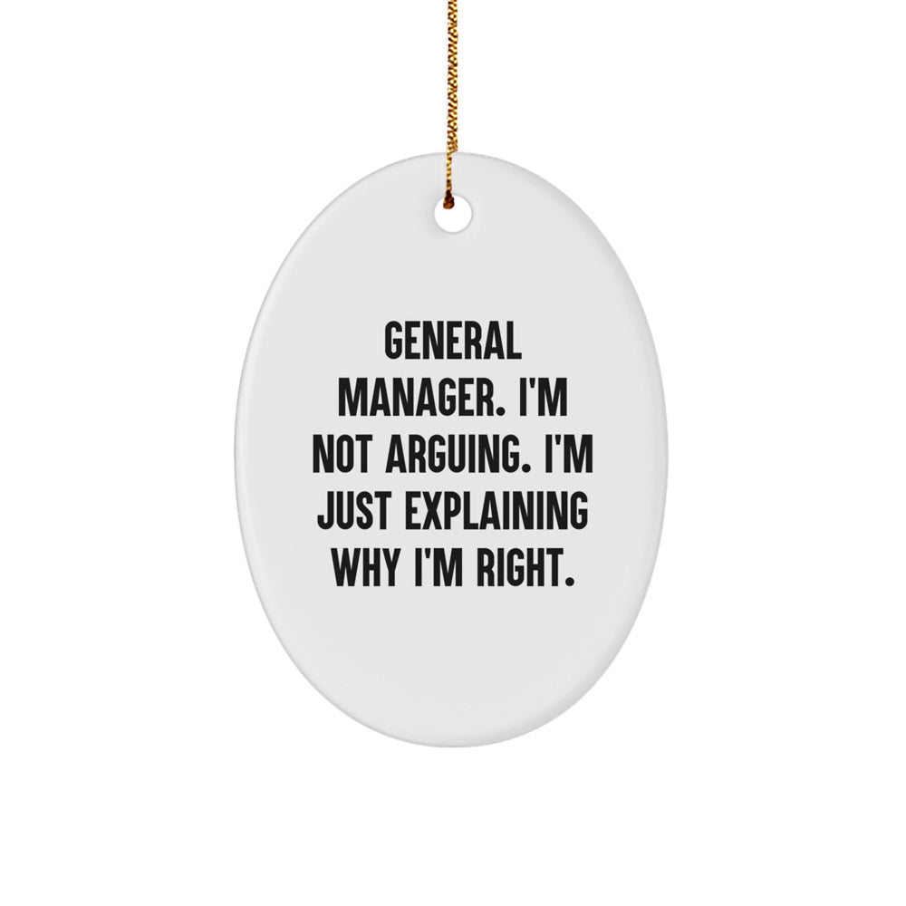 Funny General Manager Christmas Unique Gifts from Friends and Family, 'I'm Not Arguing. I'm Just Explaining Why I'm Right.' Oval Ornament for General Manager - Image 1