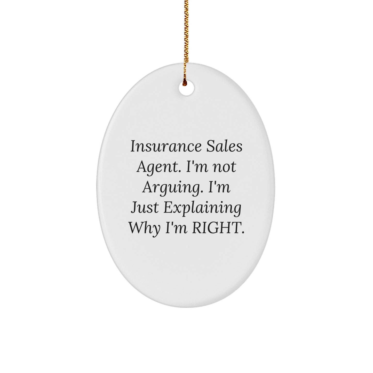 Insurance Sales Agent Gifts - Funny Oval Ornament for Christmas, 'I'm Not Arguing. I'm Just Explaining Why I'm Right.' Gifts from Friends to Family - Image 1