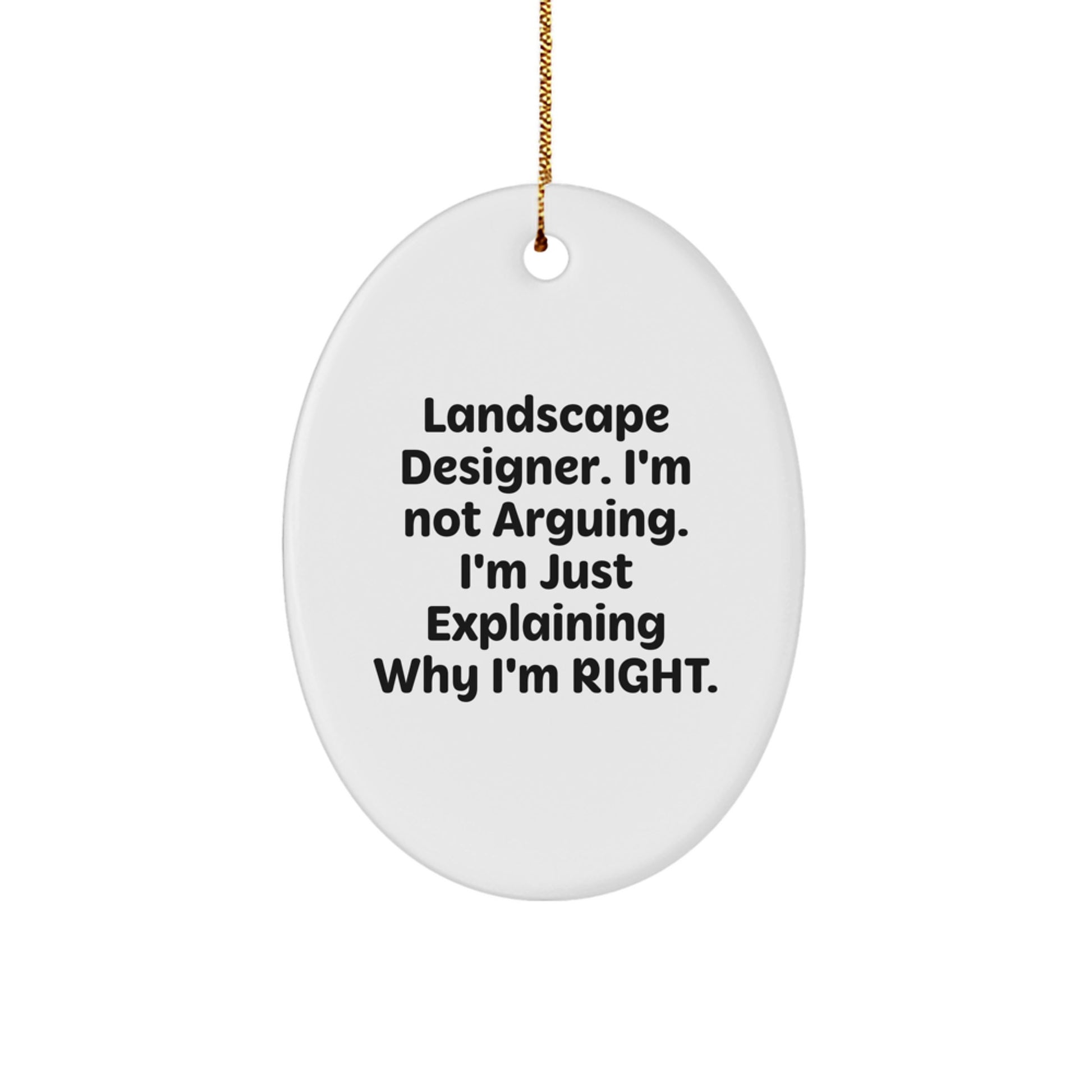 Landscape Designer Gifts from Friends - Funny Oval Ornament, 'I'm Not Arguing, I'm Just Explaining Why I'm Right' - Unique Christmas Unique Gifts for Landscape Designer - Image 1