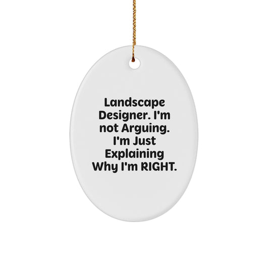 Landscape Designer Gifts from Friends - Funny Oval Ornament, 'I'm Not Arguing, I'm Just Explaining Why I'm Right' - Unique Christmas Unique Gifts for Landscape Designer - Image 1