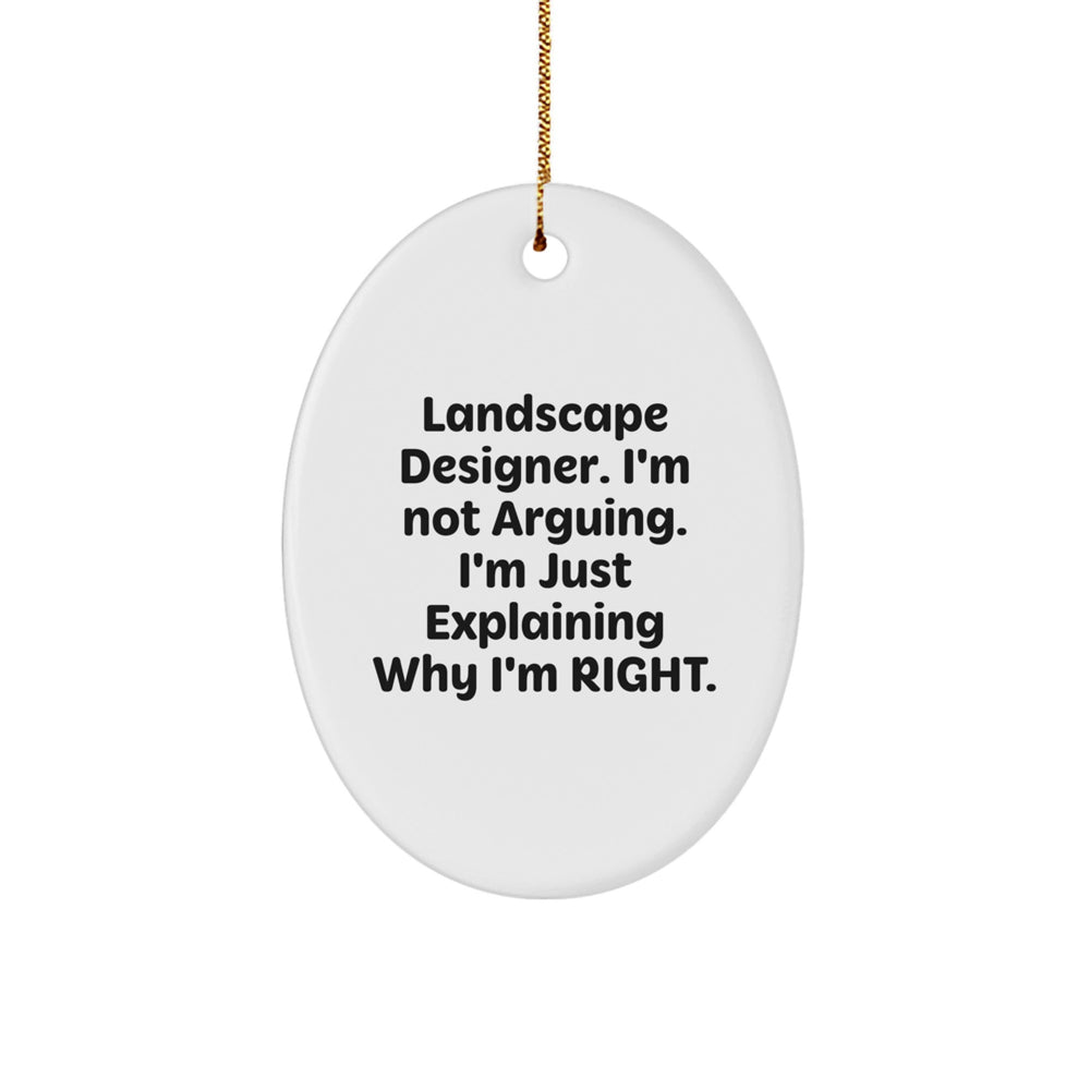 Landscape Designer Gifts from Friends - Funny Oval Ornament, 'I'm Not Arguing, I'm Just Explaining Why I'm Right' - Unique Christmas Unique Gifts for Landscape Designer - Image 1