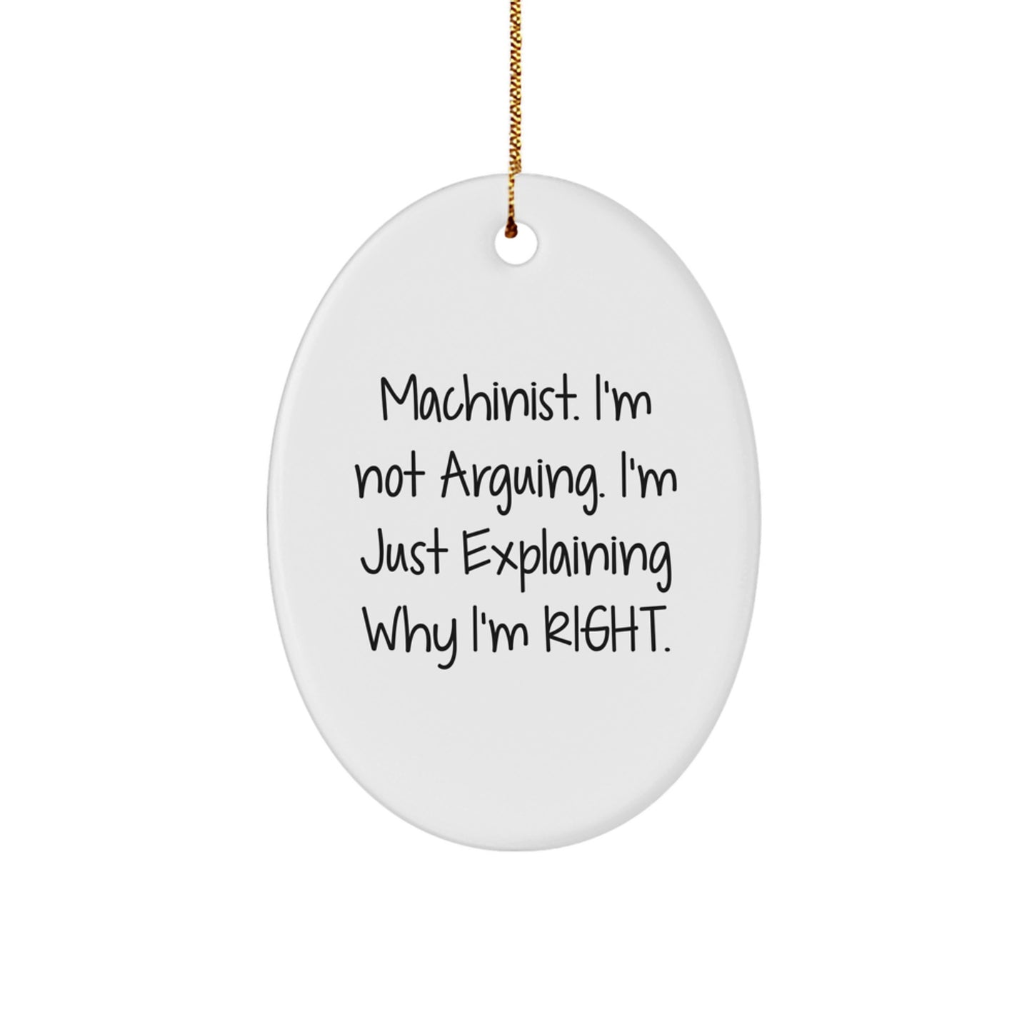 Funny Machinist Gifts from Men for Christmas Unique Oval Ornaments 'I'm Not Arguing. I'm Just Explaining Why I'm Right.' - Image 1