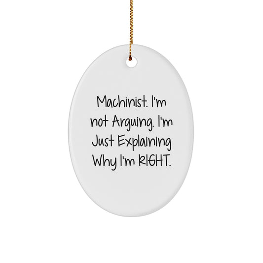 Funny Machinist Gifts from Men for Christmas Unique Oval Ornaments 'I'm Not Arguing. I'm Just Explaining Why I'm Right.' - Image 1