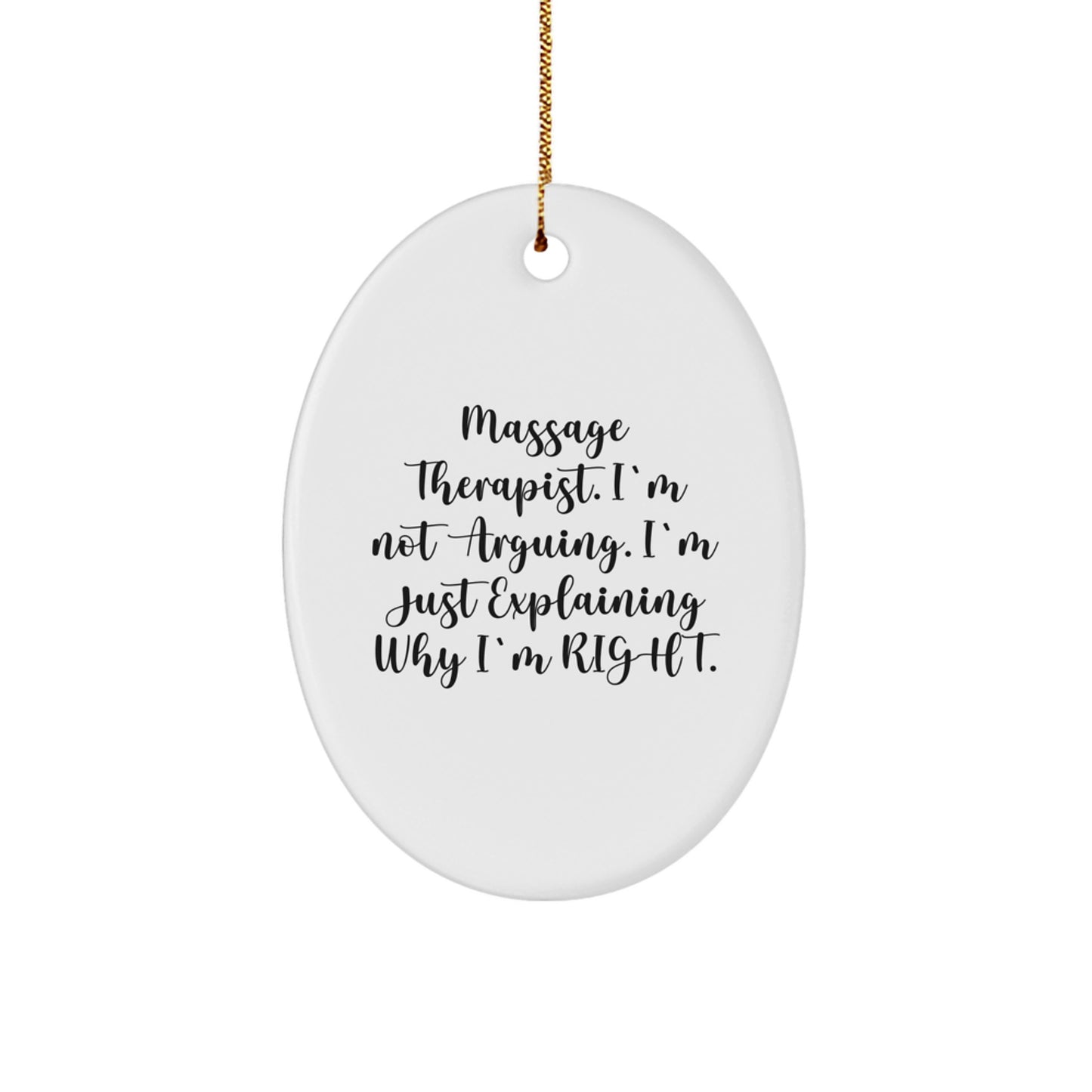 Massage Therapist Gifts from Friends - Funny Oval Ornament for Christmas, 'I'm Not Arguing. I'm Just Explaining Why I'm Right.' for Massage Therapist - Image 1