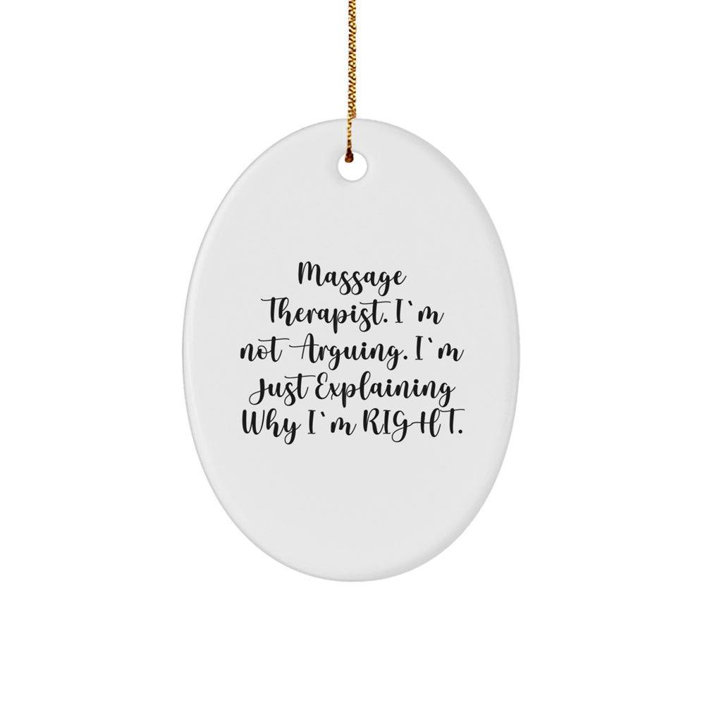 Massage Therapist Gifts from Friends - Funny Oval Ornament for Christmas, 'I'm Not Arguing. I'm Just Explaining Why I'm Right.' for Massage Therapist - Image 1