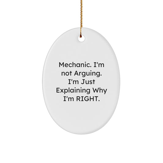 Mechanic Gifts from Friends - Funny Oval Ornament, 'Mechanic. I'm Not Arguing. I'm Just Explaining Why I'm Right.' - Christmas Unique Gifts for Mechanic Men or Women - Image 1