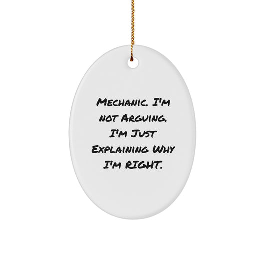 Funny Mechanic Oval Ornament Gifts from Men to Mechanic Friends on Christmas - 'I'm Not Arguing. I'm Just Explaining Why I'm Right.' - Image 1