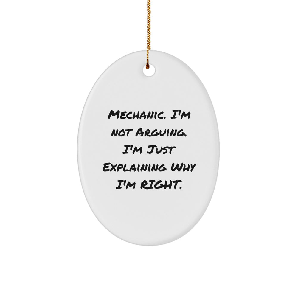 Funny Mechanic Oval Ornament Gifts from Men to Mechanic Friends on Christmas - 'I'm Not Arguing. I'm Just Explaining Why I'm Right.' - Image 1
