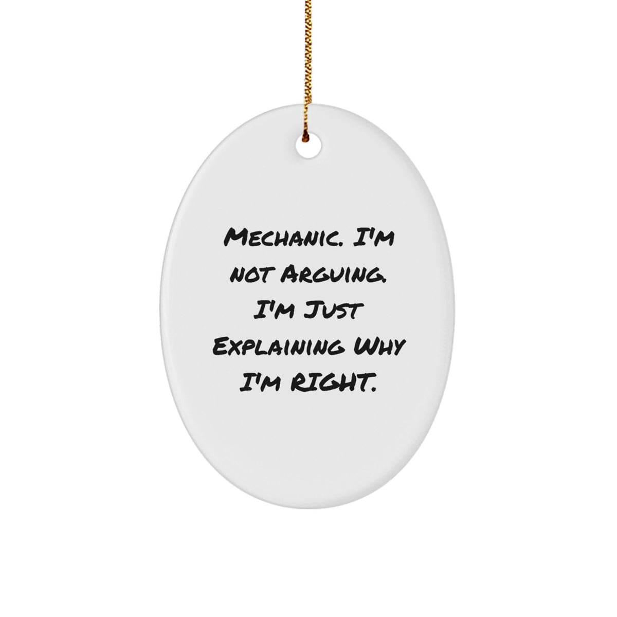Funny Mechanic Oval Ornament Gifts from Men to Mechanic Friends on Christmas - 'I'm Not Arguing. I'm Just Explaining Why I'm Right.' - Image 1