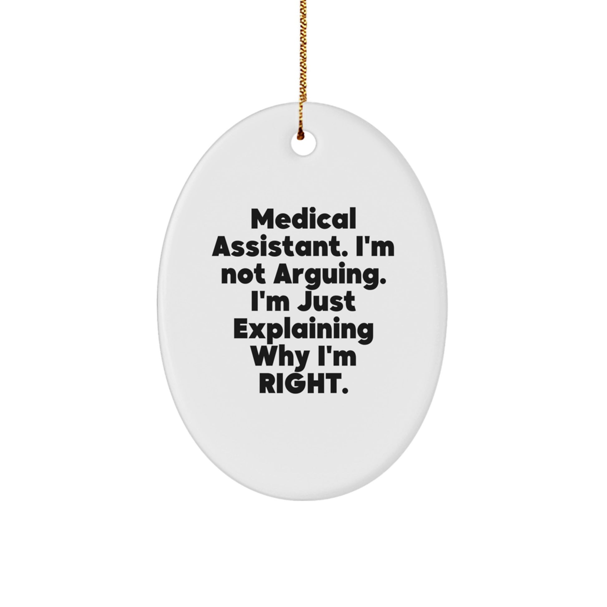 Funny Medical Assistant Gifts from Friends - 'I'm Not Arguing. I'm Just Explaining Why I'm Right.' Oval Ornament for Christmas - Image 1