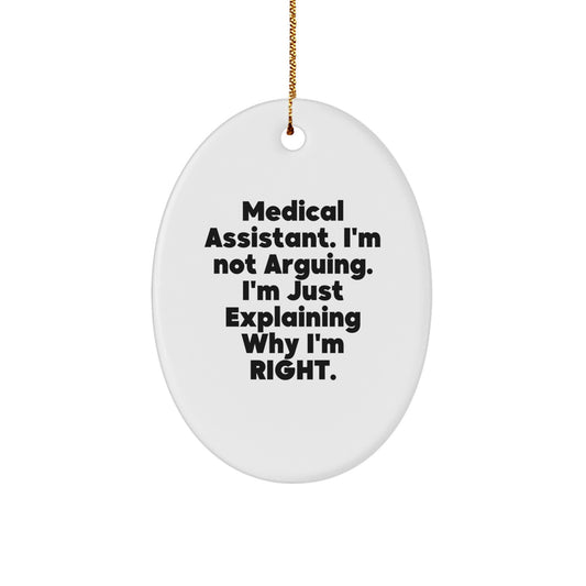 Funny Medical Assistant Gifts from Friends - 'I'm Not Arguing. I'm Just Explaining Why I'm Right.' Oval Ornament for Christmas - Image 1