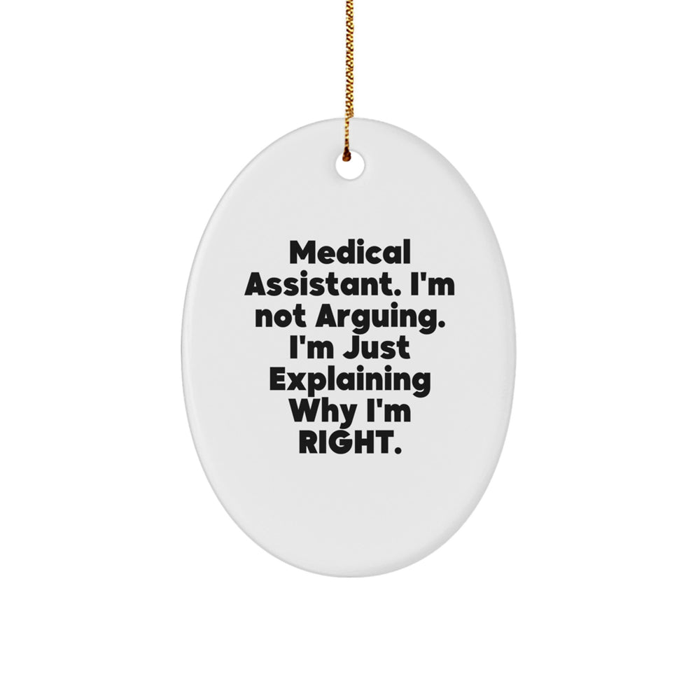 Funny Medical Assistant Gifts from Friends - 'I'm Not Arguing. I'm Just Explaining Why I'm Right.' Oval Ornament for Christmas - Image 1