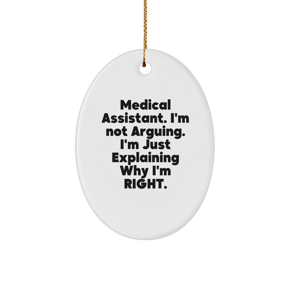 Funny Medical Assistant Gifts from Friends - 'I'm Not Arguing. I'm Just Explaining Why I'm Right.' Oval Ornament for Christmas - Image 1