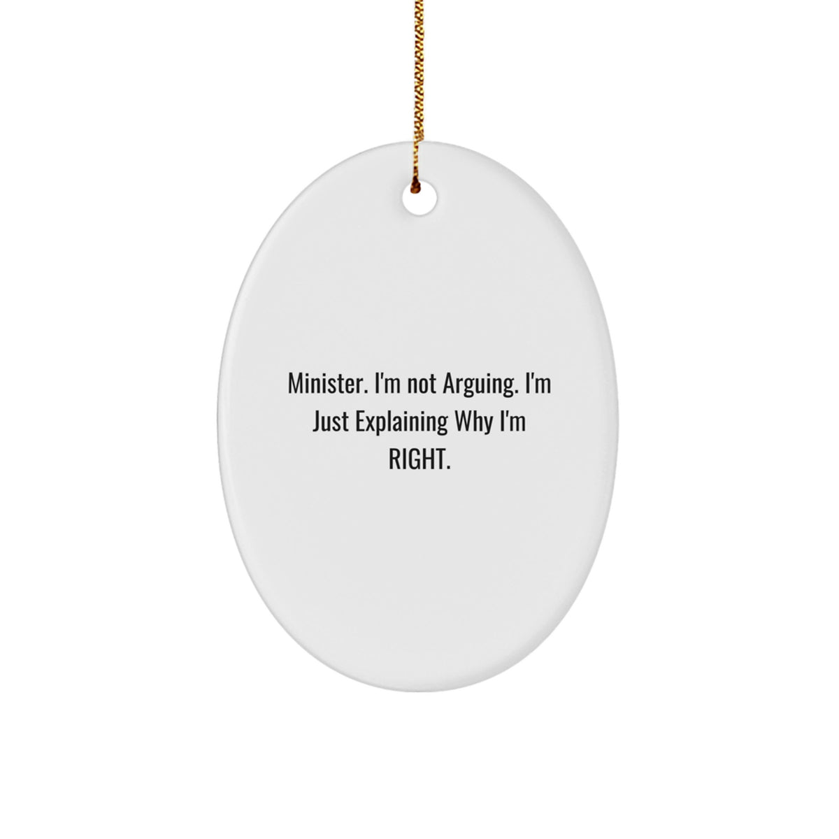 Funny Minister Oval Ornament Gifts from Friends, Humorous Christmas Decor for Minister, 'I'm Not Arguing, I'm Just Explaining Why I'm Right' Quote - Image 1